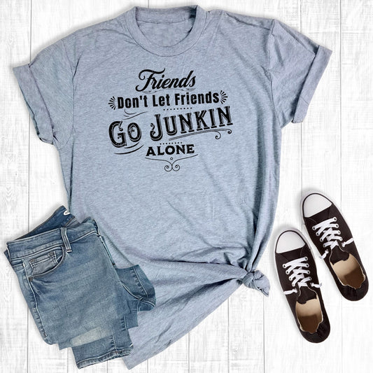 Friends Don't Let Friends Go Junkin' Alone