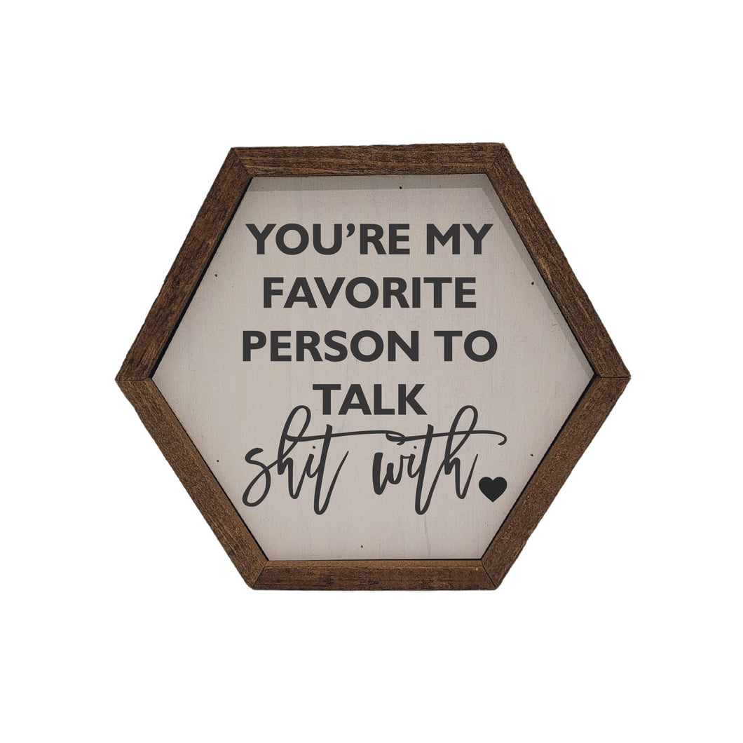 You're my favorite person... Hexagon Sign